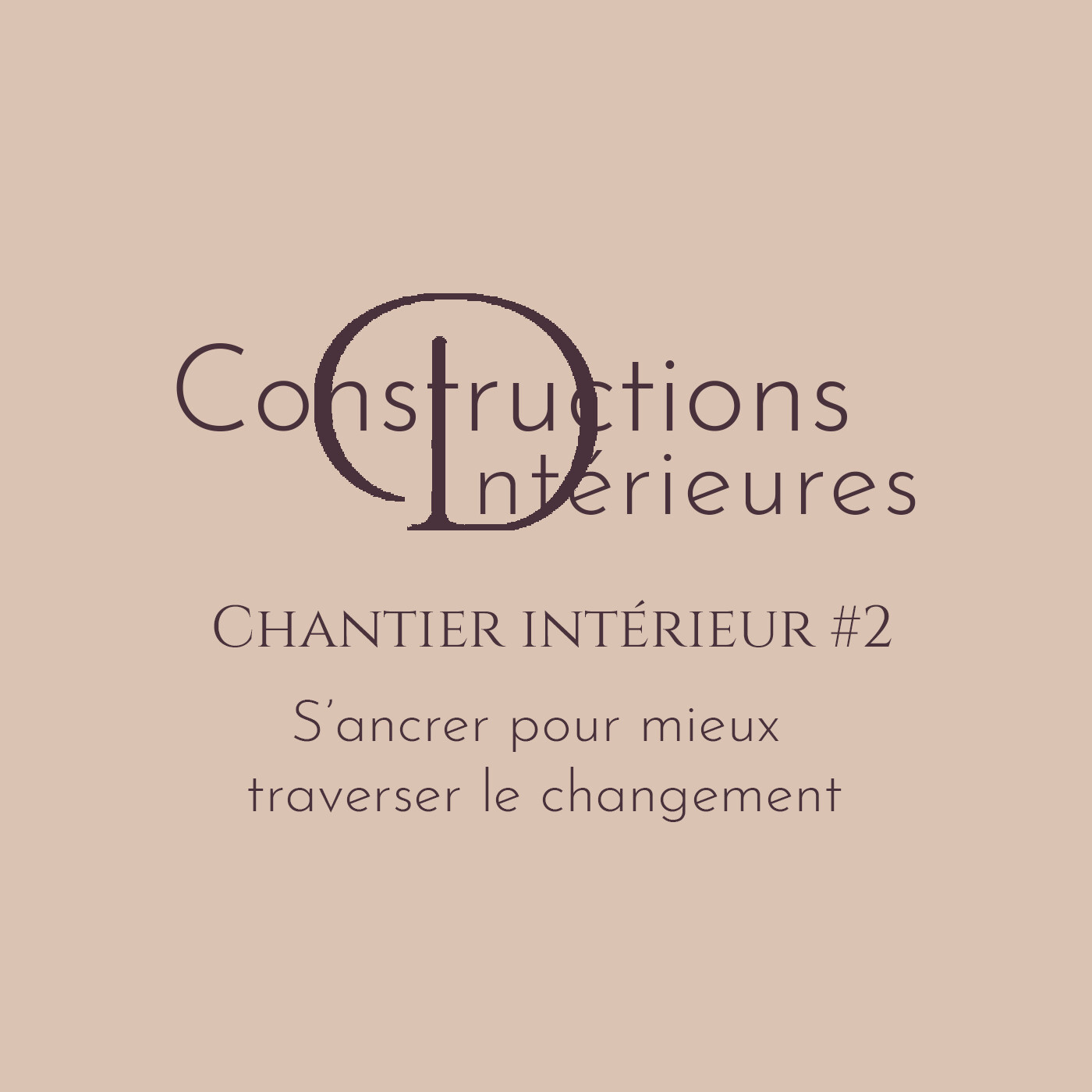 Chantier intérieur #2 - S'ancrer pour mieux traverser le changement Chantier intérieur #2 - S'ancrer pour mieux traverser le changement