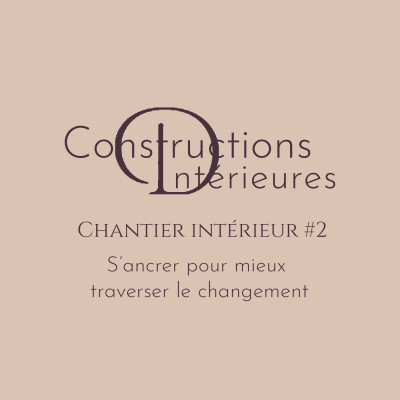 Chantier intérieur #2 - S'ancrer pour mieux traverser le changement cover
