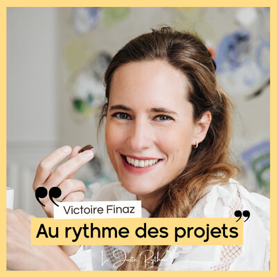 Apprendre à déguster sa vie  : Victoire Finaz - "Au rythme des projets"🎙️🌻 cover