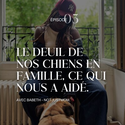 Capsule - Le deuil de nos chiens en famille, ce qui nous a aidé. Partage d'expérience de Babeth. cover