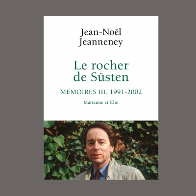 Jean-Noël Jeanneney - Le rocher de Süsten. Vol. 3. Mémoires, 1991-2002 : Marianne et Clio cover