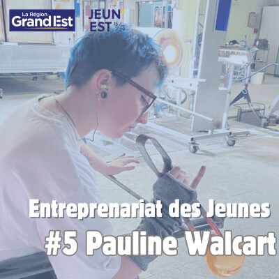 #05 Pauline Walcart - souffleuse de verres - portrait Entreprenariat des Jeunes cover