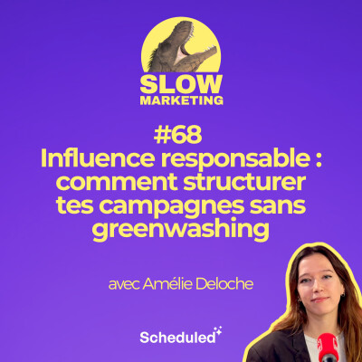 #68 - Influence responsable : comment structurer tes campagnes sans greenwashing (Amélie Deloche, ADEME) cover