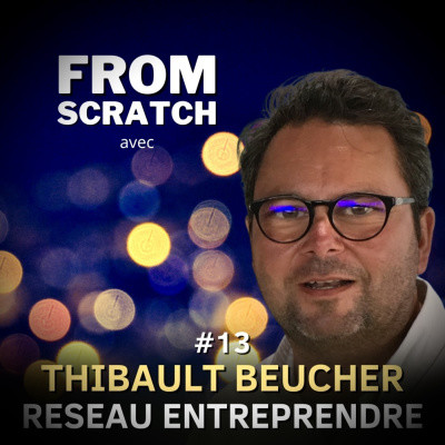 Apprendre à cultiver son réseau - Thibault Beucher (Réseau Entreprendre) | #3 cover