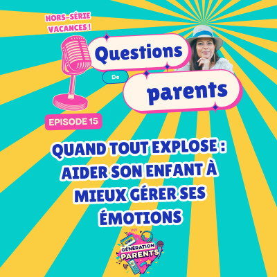 15/28☀️- Quand tout explose : aider son enfant à mieux gérer ses émotions cover