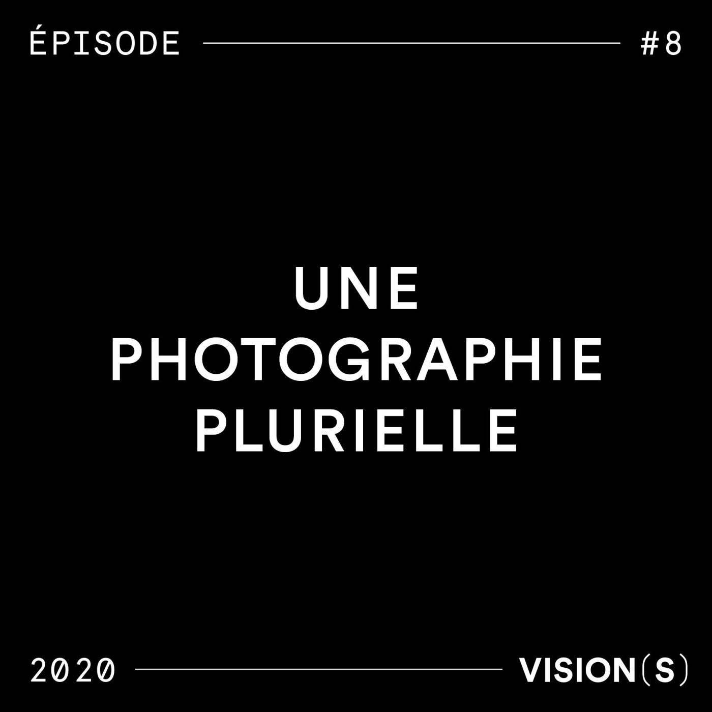 EPISODE #8 - Une photographie plurielle