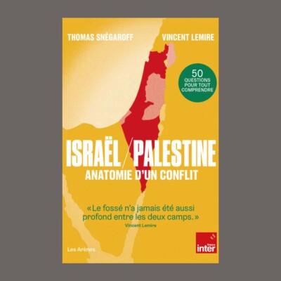 Thomas Snégaroff - Israël-Palestine : anatomie d'un conflit : 50 questions pour tout comprendre cover