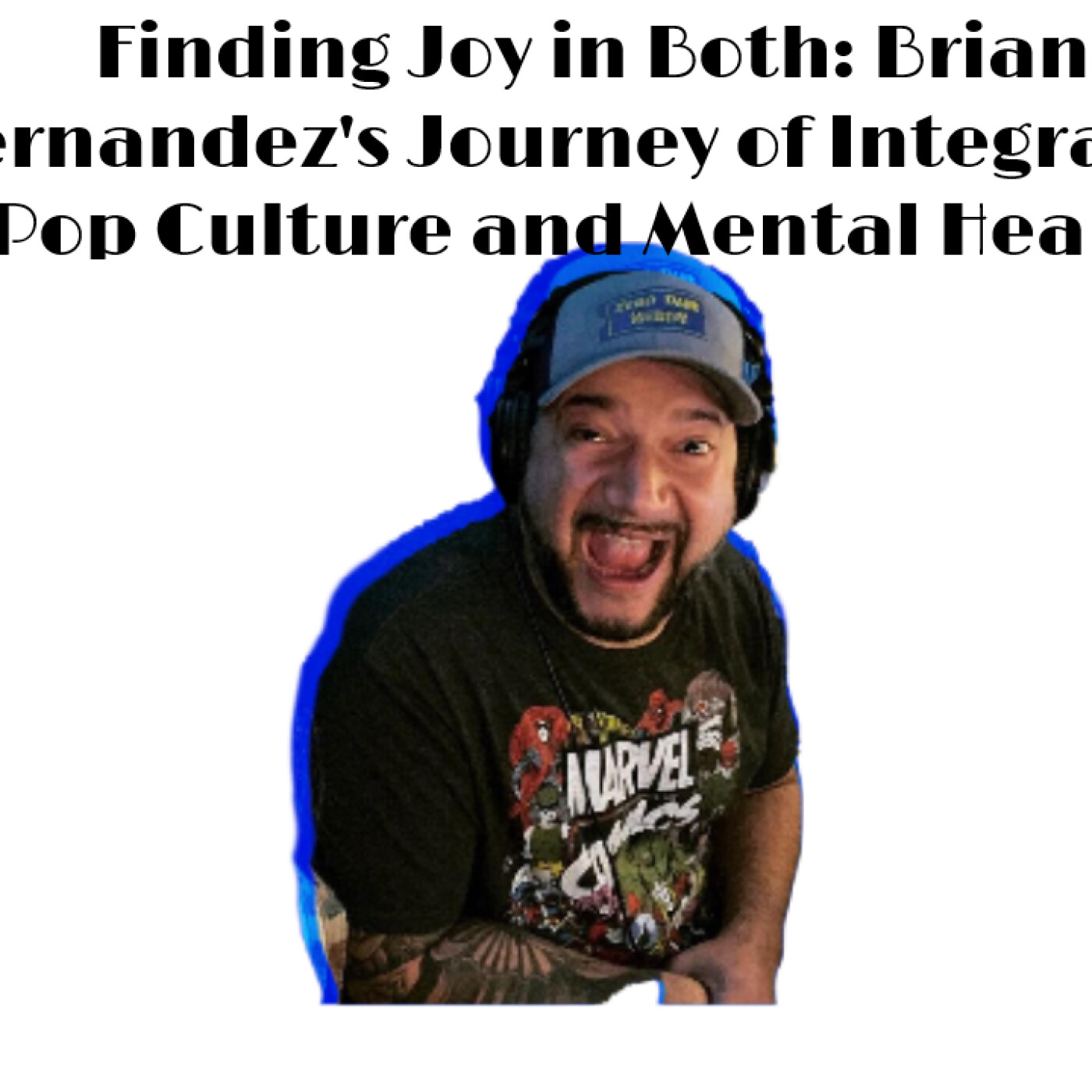 Stories: Podcasting and Mental Health: Brian Hernandez’s Personal Journey