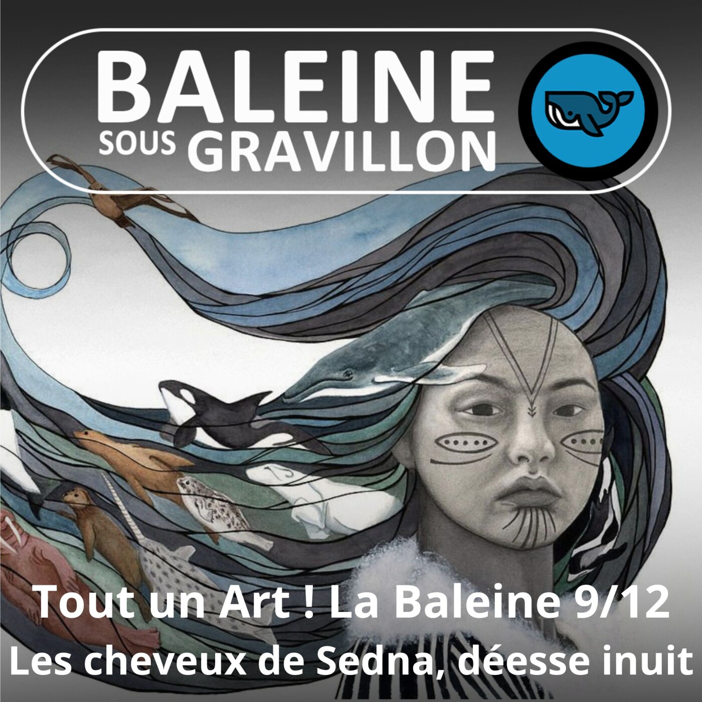 Tout un Art ! La Baleine 9/12 : Démêler les cheveux de Sedna, déesse des Inuits