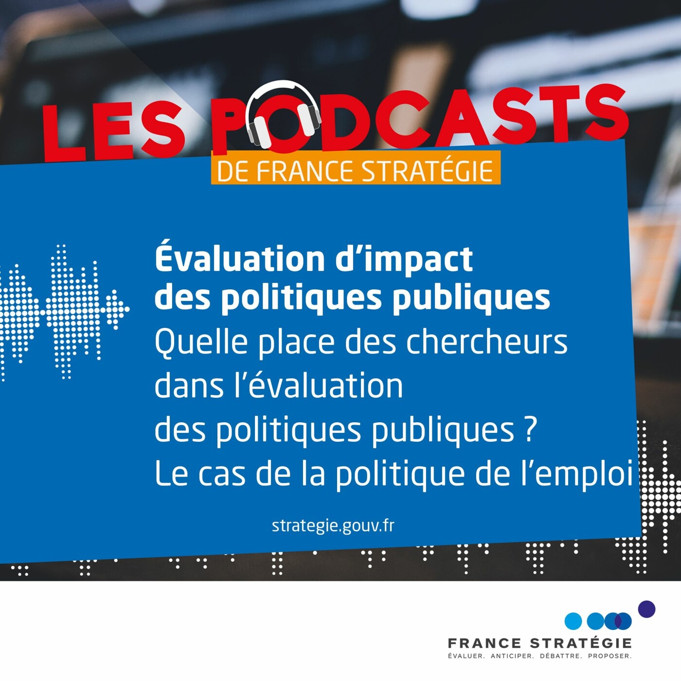 Quelle place des chercheurs dans l’évaluation des politiques publiques ? L’emploi episode artwork