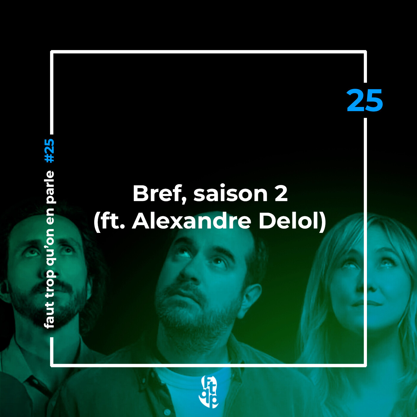 FTQP#25 Bref, saison 2 (feat. Alexandre Delol)
