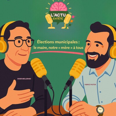 Épisode 26 : Elections municipales : le maire, notre « mère » à tous cover