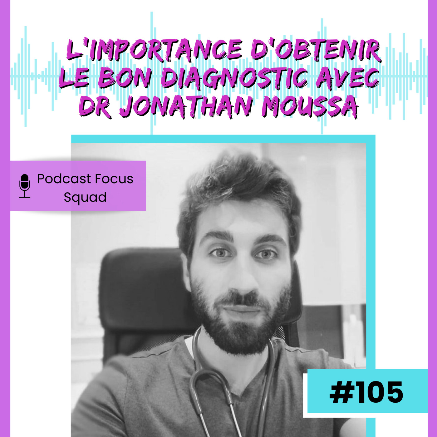 E105- L’importance d’obtenir le bon diagnostic avec le Dr Jonathan Moussa episode artwork