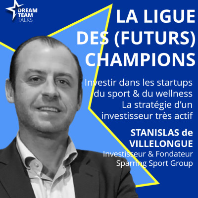 LIGUE DES (FUTURS) CHAMPIONS #18 - STANISLAS de VILLELONGUE - INVESTISSEUR & FONDATEUR DE SPARRING SPORT GROUP cover