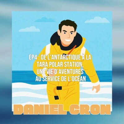 EP4# Daniel Cron : de l’Antarctique à la Tara Polar Station, une vie d’aventures au service de l’océan cover