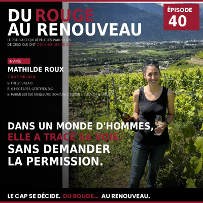 # Épisode 40 - Mathilde Roux | Reprendre un domaine de 34 ans d'histoire, dans un monde d'hommes, sans demander la permission cover