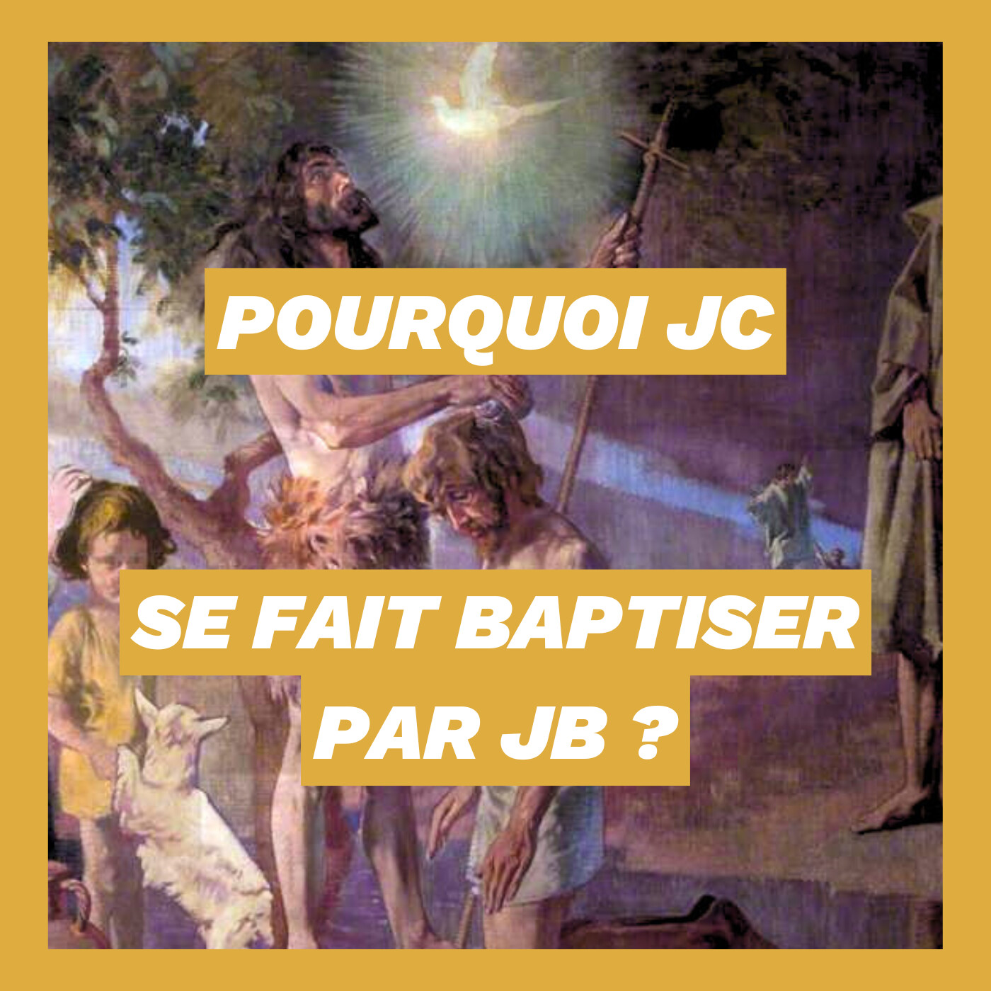 Pourquoi JC se fait baptiser par JB ?