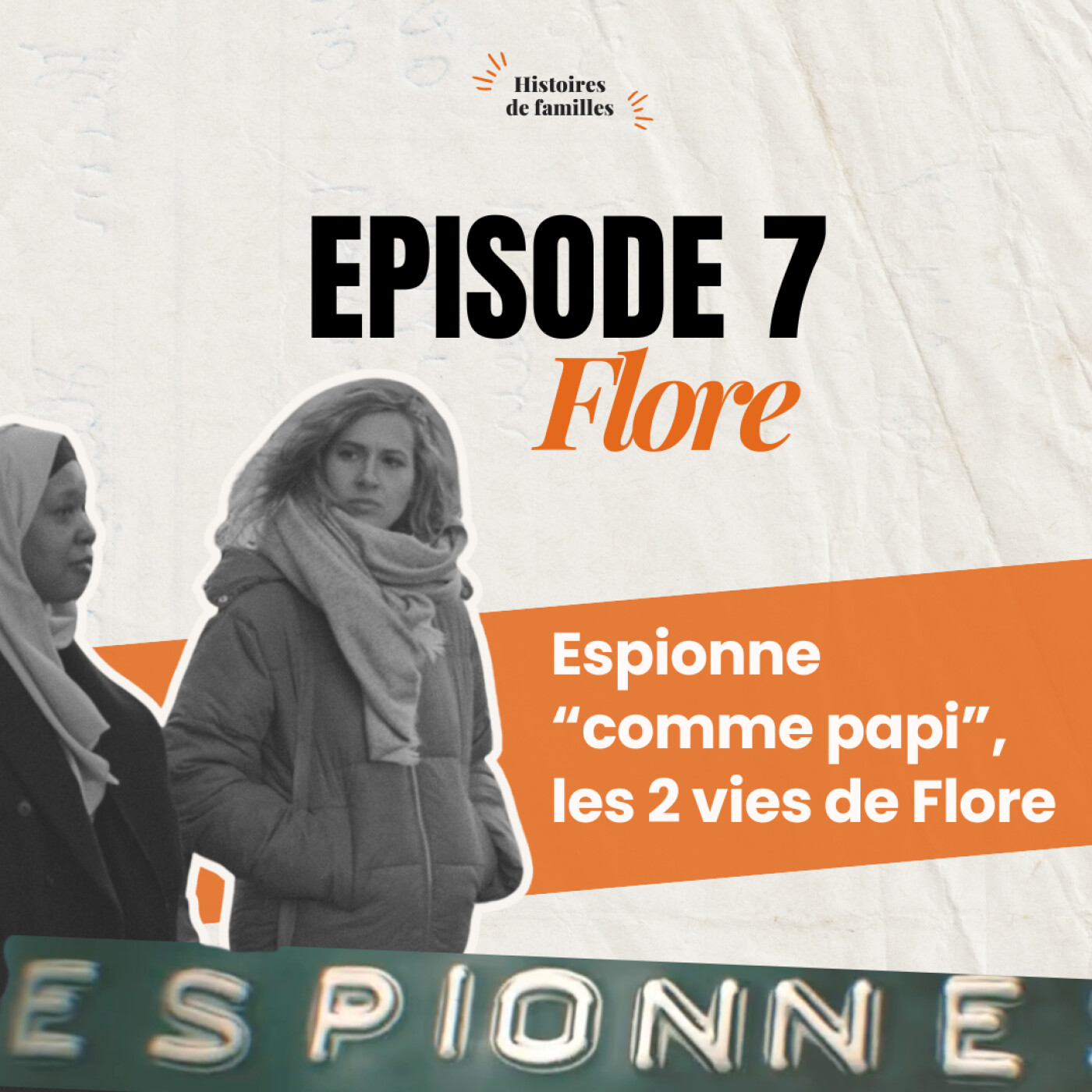 ESPIONNE "COMME PAPI”, LES 2 VIES DE FLORE - quand le mythe familial se confronte à la réalité