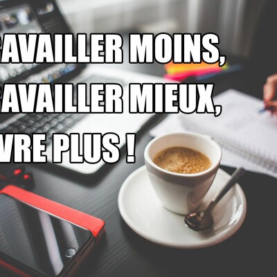 5 clés pour travailler moins, mieux et vivre plus (et réponses à vos questions) cover