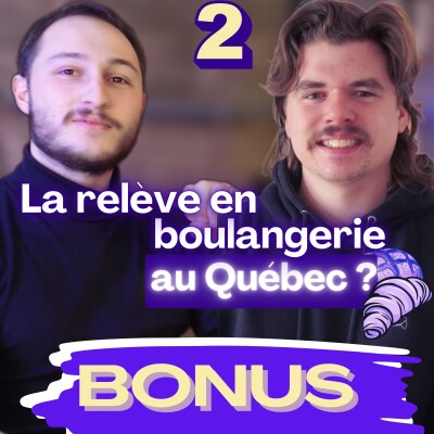 #BONUS 2 : RELÈVE QUÉBÉCOISE : QUI POURRA PORTER L'HÉRITAGE DES BOULANGERS ARTISANS ? AVEC CASIMIR BELLEAU cover