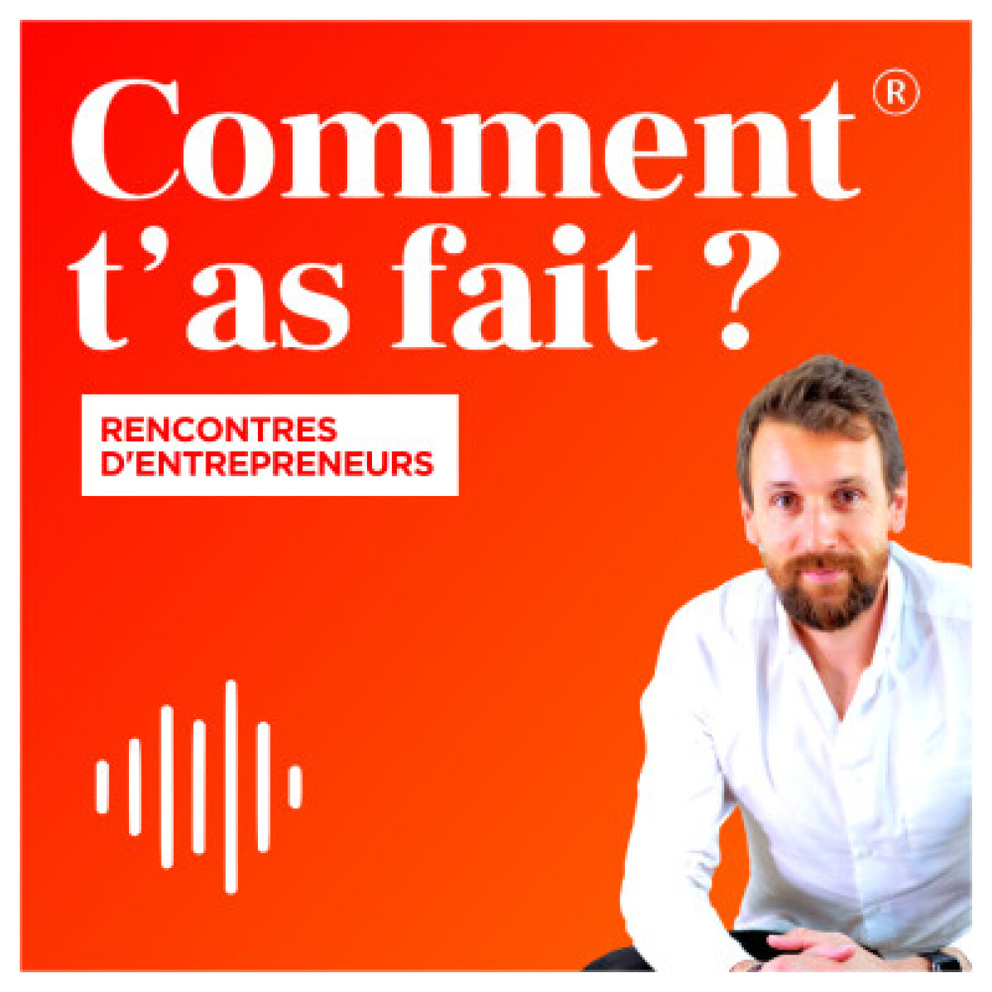 Comment t\'as fait ? Les rencontres d\'entrepreneurs.