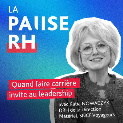 Quand faire carrière invite au leadership - Katia Nowaczyk, DRH de la SNCF Voyageurs cover