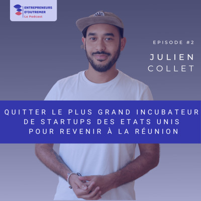 Quitter le plus grand incubateur de startups des Etats Unis pour revenir à la Réunion - Julien Collet cover