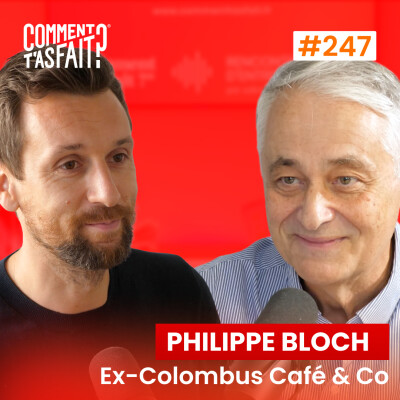 Extrait #247 - Comment Philippe Bloch (ex-Colombus Café & Co) a fait pour révolutionner le café en France et affronter des géants du café ? cover