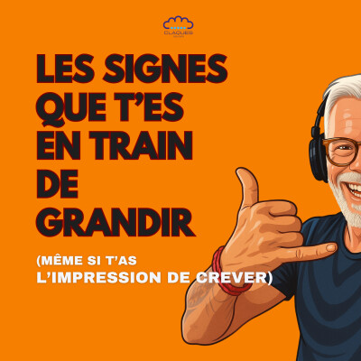 Semaine 47 – “Ça pique parce que tu grandis” Épisode 2 : Les signes que t’es en train de grandir (même si t’as l’impression de crever) cover