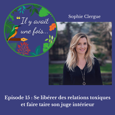 Episode 15 : Se libérer des relations toxiques et faire taire son juge intérieur avec Sophie Clergue cover