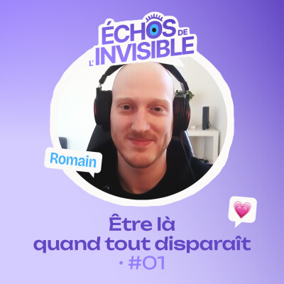 Échos de l'Invisible #01 • Romain, être là quand tout disparaît cover