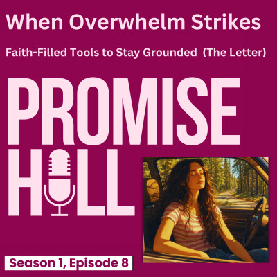 Promise Hill S1 Ep. 8 When Overwhelm Strikes | Faith-Filled Tools to Stay Grounded (the Letter) cover