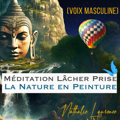 Méditation lâcher prise - "La nature en peinture" - (voix masculine) - Voyages Immobiles Cinématographiques cover