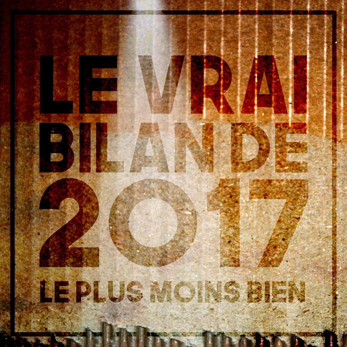 Episode n°44 - Le vrai bilan de 2017 - Le plus moins bien