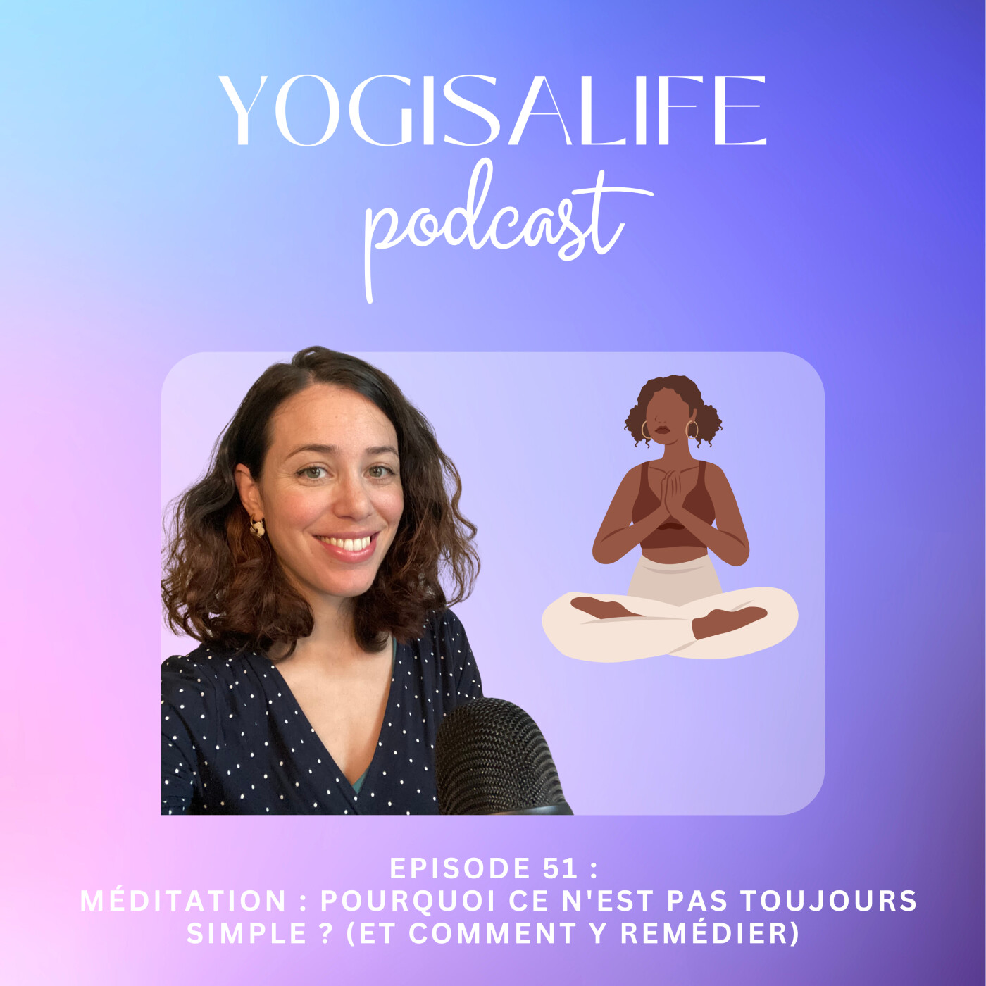 Ep 51. Méditation : Pourquoi ce n’est pas toujours simple ? (et comment y remédier)