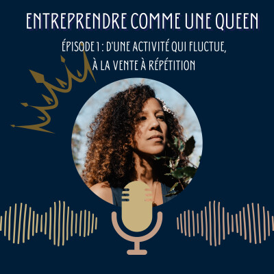 Entreprendre comme une queen #épisode 1 : d'une activité qui fluctue à la vente à répétition d'une offre premium cover
