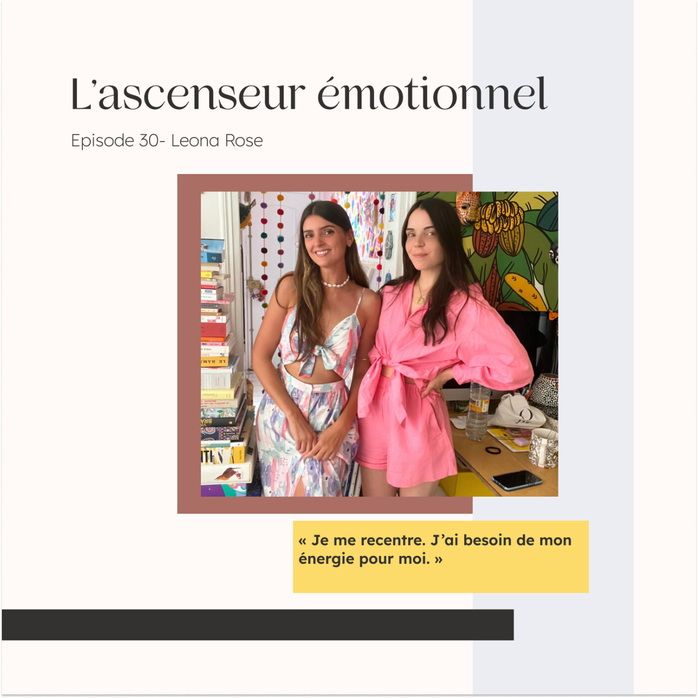 #30 « Je me recentre. J’ai besoin de mon énergie pour moi. » Leona Rose