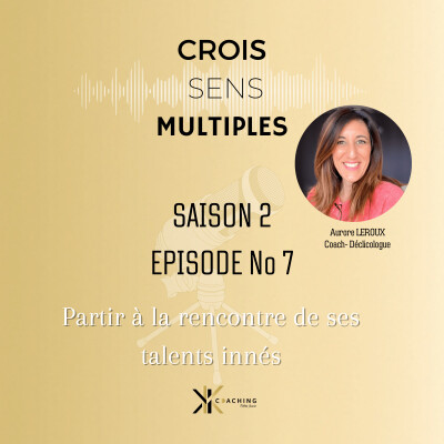 #S2 #EPISODE 07 Partir à la découverte de ses talents innés cover