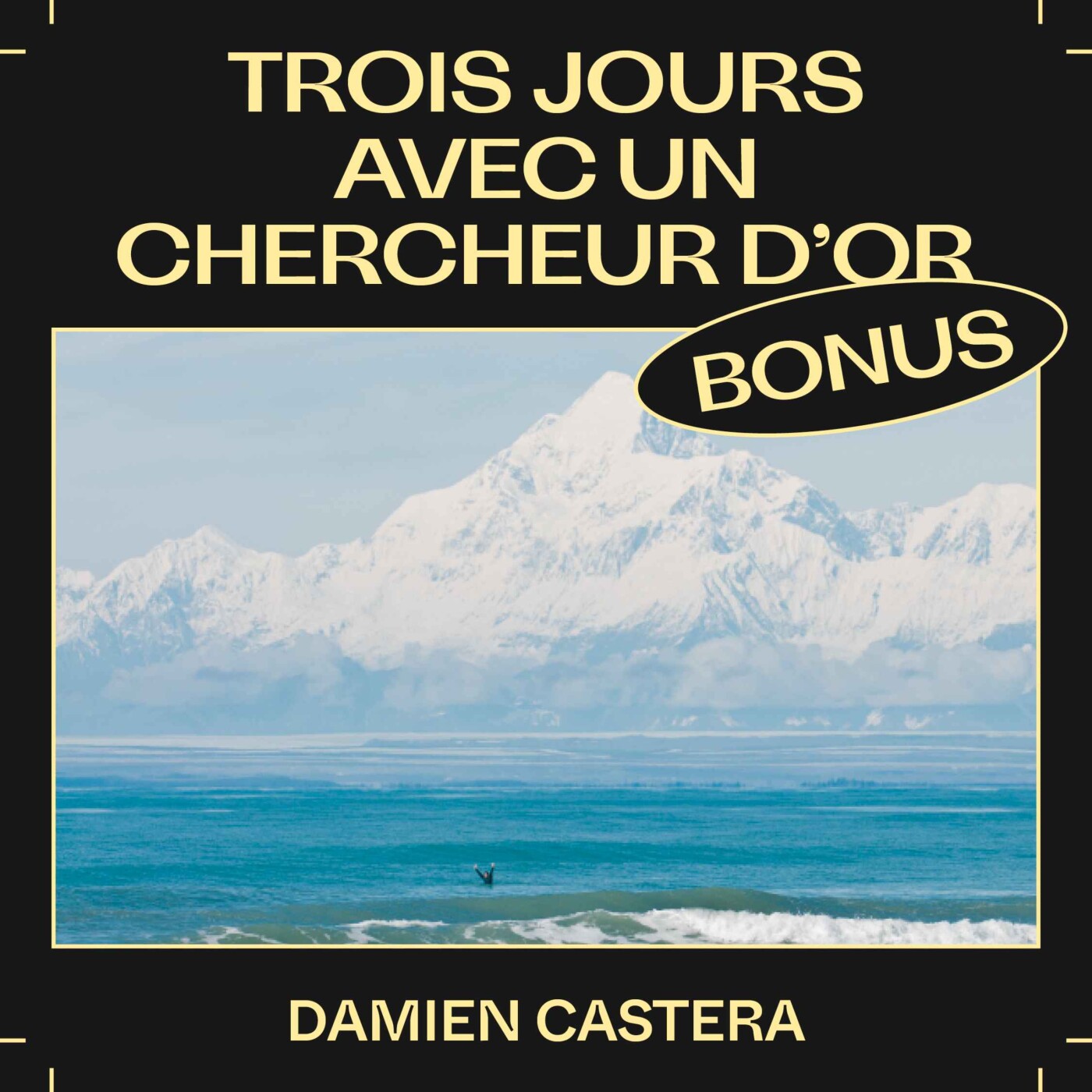 Bonus EP38 â Trois jours avec un chercheur dâor, avec Damien Castera