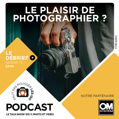 S1306 - LE DÉBRIEF : LE PLAISIR DE PHOTOGRAPHIER ? cover