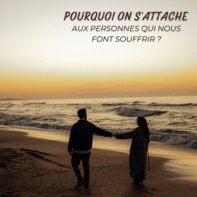 Pourquoi on s’attache aux personnes qui nous font souffrir ? cover