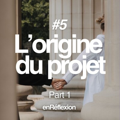 #5_Part 1_L’origine du projet_avec Leah_EnReflexion cover