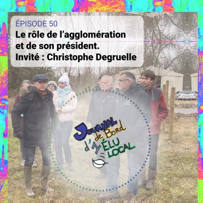 50 - Le rôle de l’agglomération et de son président. Invité : Christophe Degruelle cover