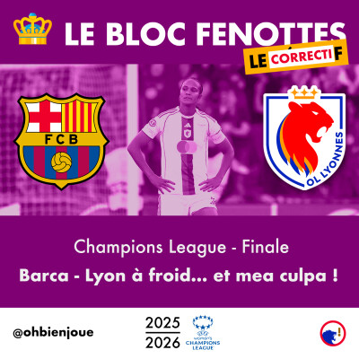 Le Bloc Fenottes - L̶e̶ ̶D̶é̶b̶r̶i̶e̶f̶ Le Correctif | FC Barcelone - OL Lyonnes (4-0) | UEFA Women's Champions League 25-26 - Finale cover