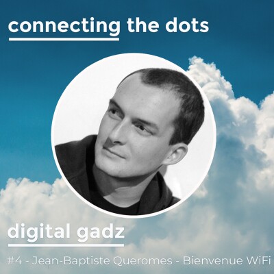 #04- Digital Gadz  - Jean-Baptiste Queromes - Bienvenue Wifi : Entreprendre de l’idée à la rentabilité. cover