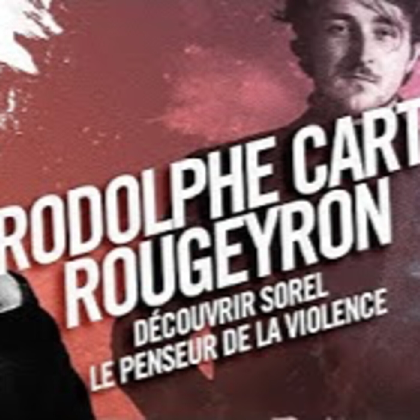 Sorel penser la violence en politique - R. Cart & P.Y. Rougeyron - # politique episode artwork
