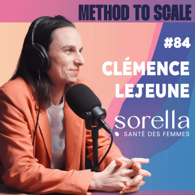 #84 - Comment Sorella construit un nouveau modèle de santé pour les femmes ? Avec Clémence Lejeune, cofondatrice et CEO de Sorella cover
