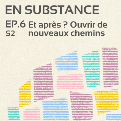 EP.6 /S2 : Et après ? Ouvrir de nouveaux chemins cover