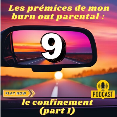 #9 - Les prémices de mon burn out parental : le confinement (part 1) cover