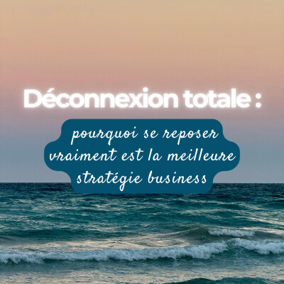 Déconnexion totale : pourquoi se reposer vraiment est la meilleure stratégie business cover